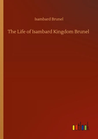 The Life of Isambard Kingdom Brunel