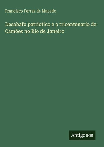 Desabafo patriotico e o tricentenario de Camões no Rio de Janeiro