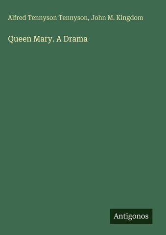 Queen Mary. A Drama