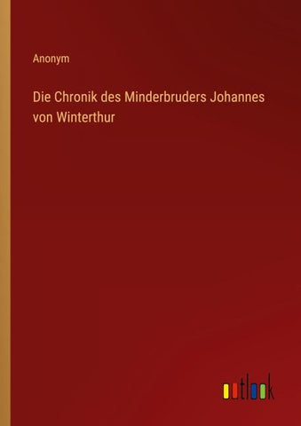 Die Chronik des Minderbruders Johannes von Winterthur