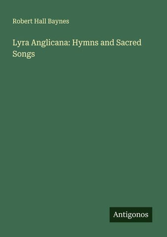 Lyra Anglicana: Hymns and Sacred Songs