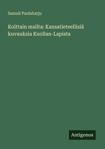 Kolttain mailta: Kansatieteellisiä kuvauksia Kuollan-Lapista