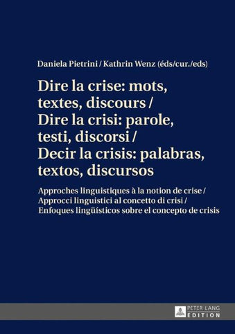 Dire la crise : mots, textes, discours / Dire la crisi: parole, testi, discorsi / Decir la crisis: palabras, textos, discursos