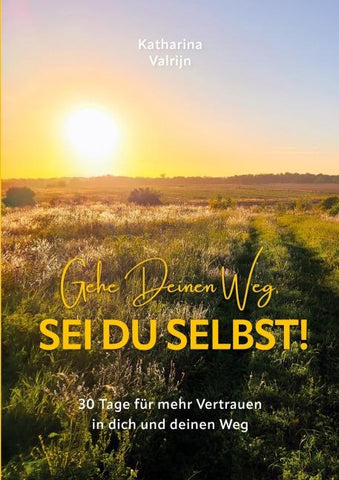 Gehe Deinen Weg, sei Du selbst