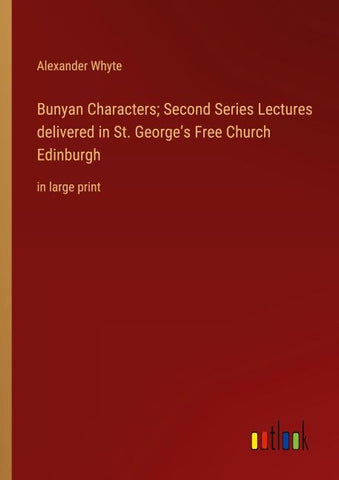 Bunyan Characters; Second Series Lectures delivered in St. George's Free Church Edinburgh