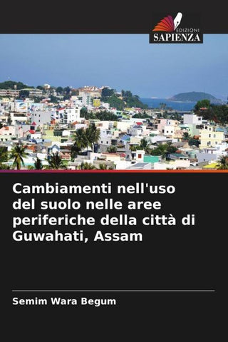 Cambiamenti nell'uso del suolo nelle aree periferiche della città di Guwahati, Assam
