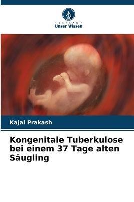 Kongenitale Tuberkulose bei einem 37 Tage alten Säugling