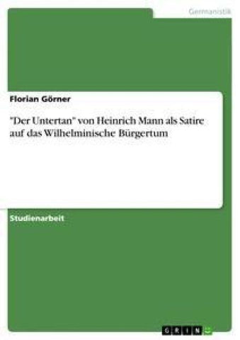 "Der Untertan" von Heinrich Mann als Satire auf das Wilhelminische Bürgertum