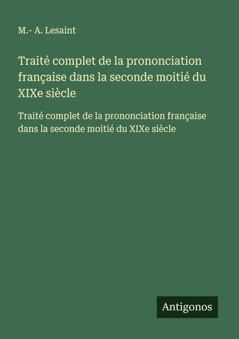 Traité complet de la prononciation française dans la seconde moitié du XIXe siècle