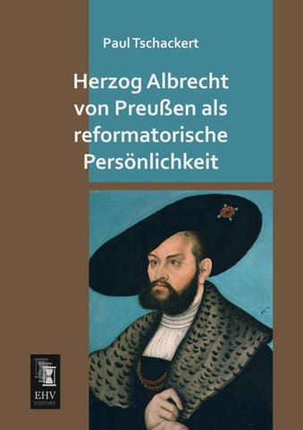 Herzog Albrecht von Preußen als reformatorische Persönlichkeit