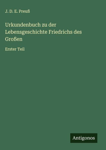 Urkundenbuch zu der Lebensgeschichte Friedrichs des Großen