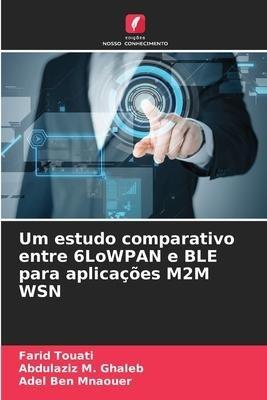 Um estudo comparativo entre 6LoWPAN e BLE para aplicações M2M WSN