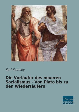 Die Vorläufer des neueren Sozialismus - Von Plato bis zu den Wiedertäufern