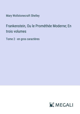 Frankenstein, Ou le Prométhée Moderne; En trois volumes