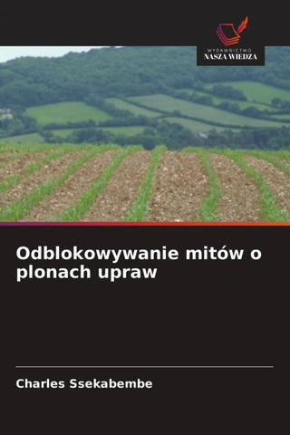 Odblokowywanie mitów o plonach upraw