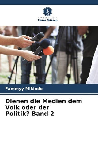 Dienen die Medien dem Volk oder der Politik? Band 2