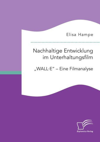 Nachhaltige Entwicklung im Unterhaltungsfilm. "WALL·E" - Eine Filmanalyse