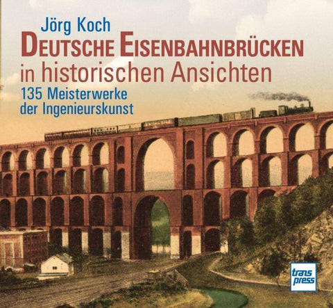 Deutsche Eisenbahnbrücken in historischen Ansichten