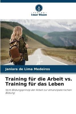 Training für die Arbeit vs. Training für das Leben