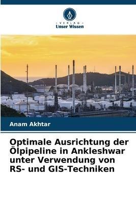 Optimale Ausrichtung der Ölpipeline in Ankleshwar unter Verwendung von RS- und GIS-Techniken