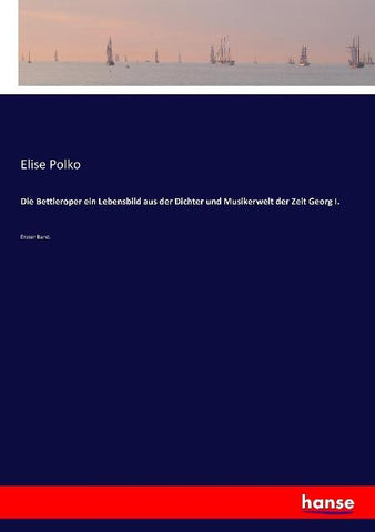 Die Bettleroper ein Lebensbild aus der Dichter und Musikerwelt der Zeit Georg I.