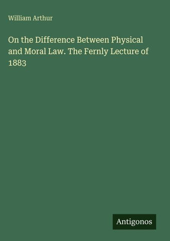 On the Difference Between Physical and Moral Law. The Fernly Lecture of 1883