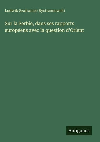 Sur la Serbie, dans ses rapports européens avec la question d'Orient