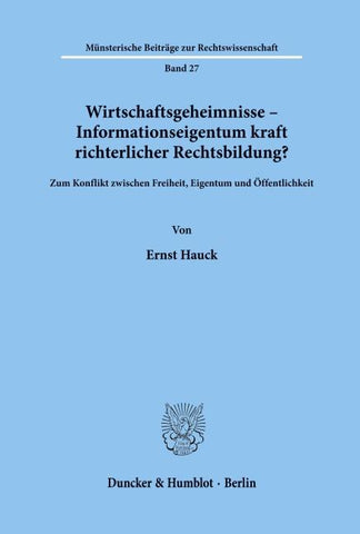 Wirtschaftsgeheimnisse - Informationseigentum kraft richterlicher Rechtsbildung?