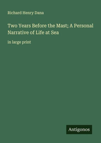 Two Years Before the Mast; A Personal Narrative of Life at Sea