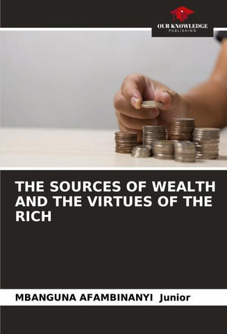 THE SOURCES OF WEALTH AND THE VIRTUES OF THE RICH