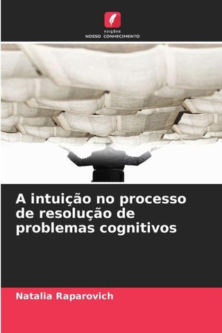 A intuição no processo de resolução de problemas cognitivos