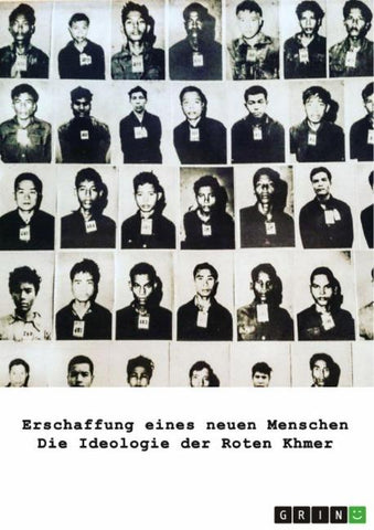 Erschaffung eines neuen Menschen. Die Ideologie der Roten Khmer