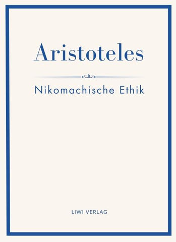 Aristoteles: Nikomachische Ethik. Vollständige Neuausgabe