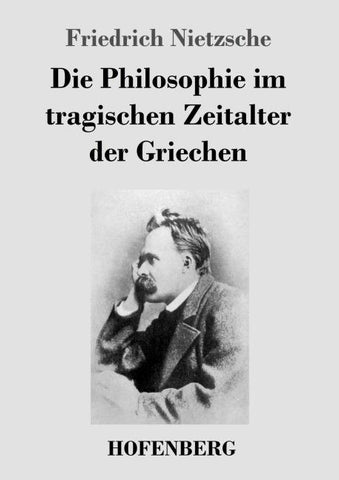 Die Philosophie im tragischen Zeitalter der Griechen