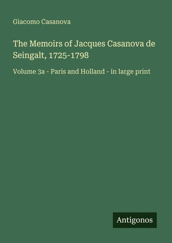 The Memoirs of Jacques Casanova de Seingalt, 1725-1798