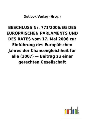BESCHLUSS Nr. 771/2006/EG DES EUROPÄISCHEN PARLAMENTS UND DES RATES vom 17. Mai 2006 zur Einführung des Europäischen Jahres der Chancengleichheit für alle (2007) - Beitrag zu einer gerechten Gesellschaft