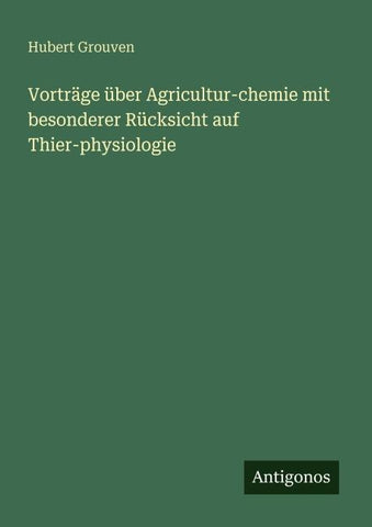 Vorträge über Agricultur-chemie mit besonderer Rücksicht auf Thier-physiologie