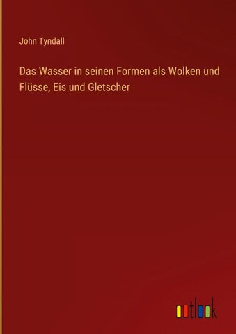 Das Wasser in seinen Formen als Wolken und Flüsse, Eis und Gletscher