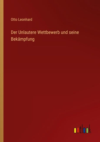 Der Unlautere Wettbewerb und seine Bekämpfung