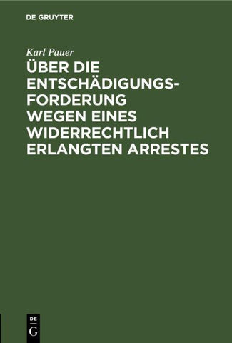 Über die Entschädigungs-Forderung wegen eines widerrechtlich erlangten Arrestes