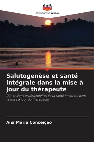 Salutogenèse et santé intégrale dans la mise à jour du thérapeute