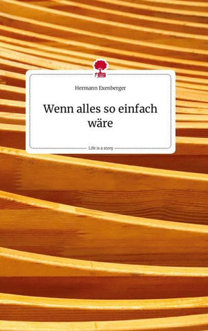 Wenn alles so einfach wäre. Life is a Story - story.one