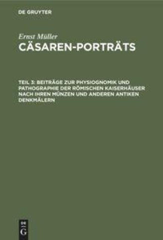 Beiträge zur Physiognomik und Pathographie der römischen Kaiserhäuser nach ihren Münzen und anderen antiken Denkmälern