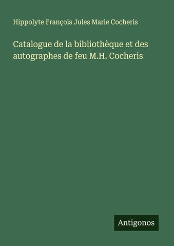 Catalogue de la bibliothèque et des autographes de feu M.H. Cocheris