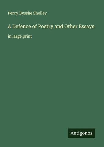 A Defence of Poetry and Other Essays