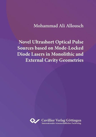 NOVEL ULTRASHORT OPTICAL PULSE SOURCES BASED ON MODE-LOCKED DIODE LASERS IN MONOLITHIC AND EXTERNAL CAVITY GEOMETRIES