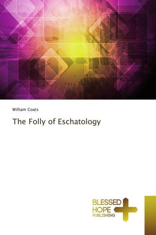 The Folly of Eschatology