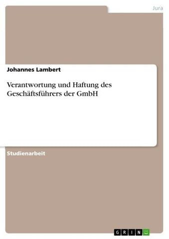 Verantwortung und Haftung des Geschäftsführers der GmbH