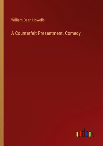 A Counterfeit Presentment. Comedy
