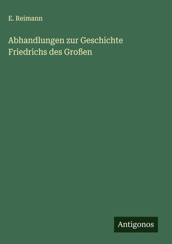 Abhandlungen zur Geschichte Friedrichs des Großen
